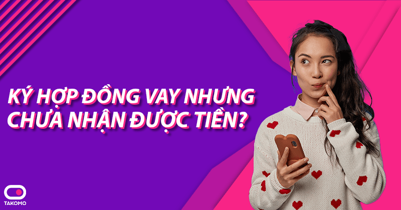 ky hop dong vay nhung chua nhan duoc tien 