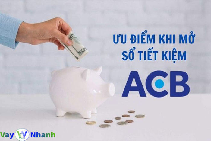 Ưu Điểm Mở Sổ Tiết Kiệm Ngân Hàng ACB