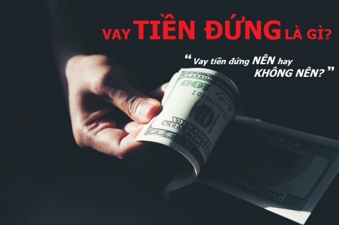 Vay tiền đứng là gì? Vay tiền đứng là gì?