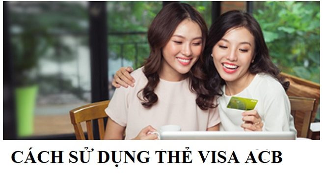Cách sử dụng thẻ Visa ACB