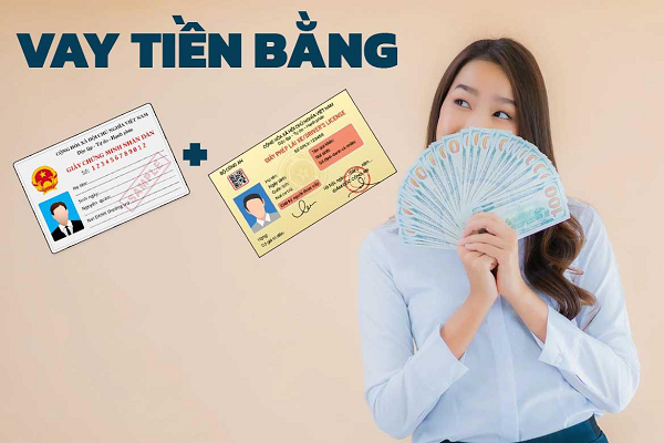 Tìm hiểu thông tin hình thức vay tiền bằng CMND và bằng lái xe (GPXL)