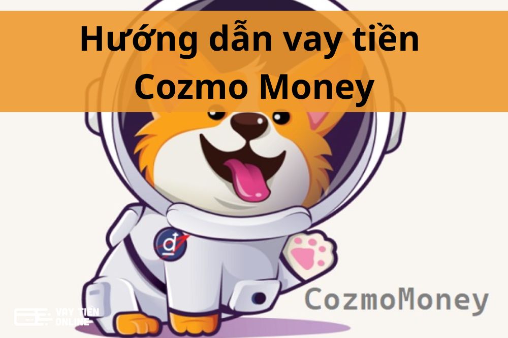 Hướng dẫn đăng ký hồ sơ vay tiềnCozmo online tại nhà