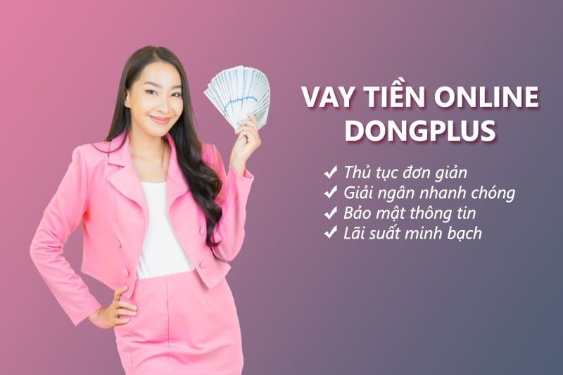DongPlus Là Gì? Cách Vay Tiền DongPlus 0% Lãi Chỉ Cần CCCD - Vaytienonline