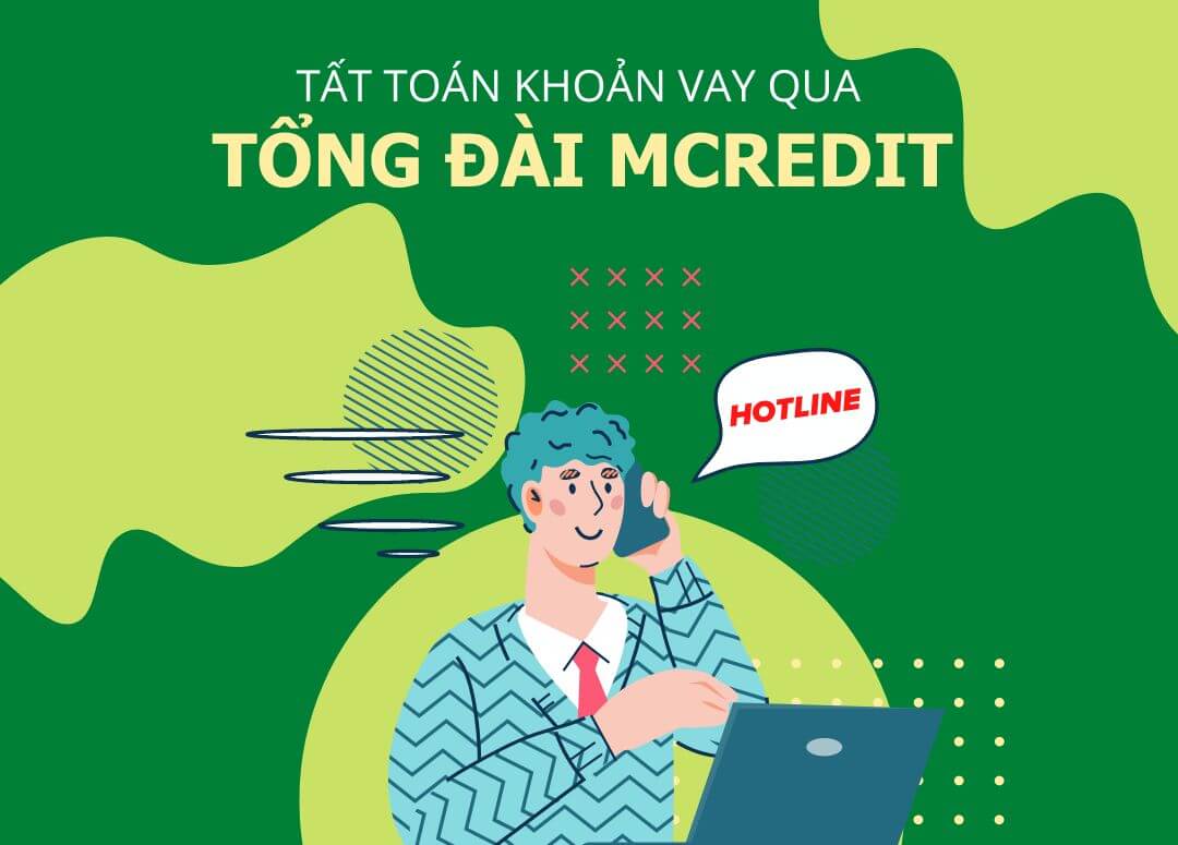 Tất toán khoản vay Mcredit qua số hotline tổng đài